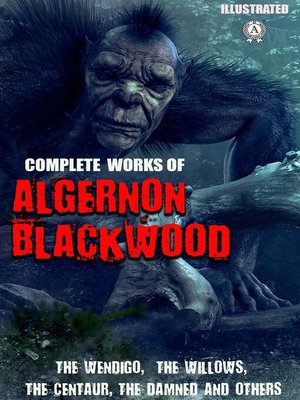 cover image of Complete Works of Algernon Blackwood. Illustrated